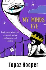 My Mind's Eye: Poetry and Visual Art on Social Justice, Philosophy and Identity