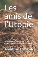 Les Amis de l'Utopie: 1er Livre de la Trilogie: La Construction Du Troisi