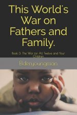 This World's War on Fathers and Family.