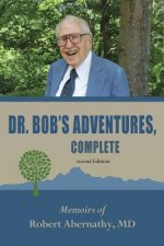 Dr. Bob's Adventures, Complete: Memoirs of Robert Andrew Abernathy, Jr