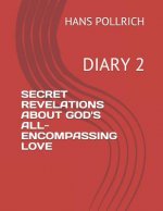 Secret Revelations about God's All-Encompassing Love: Diary 2