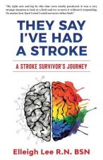 They Say I've Had a Stroke: A Stroke Survivor's Journey