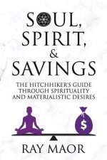 Soul, Spirit & Savings: The Hitchhiker's Guide Through Spirituality and Materialistic Desires
