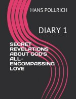Secret Revelations about God's All-Encompassing Love: Diary 1