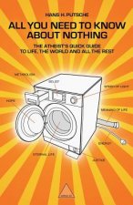 All You Need to Know about Nothing: The Atheist's Quick Guide to Life, the World and All the Rest