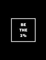 Be the 1%: The Ones Who Do What the Other 99% Won't