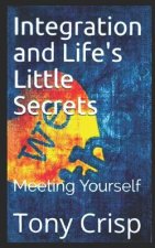 Integration and Life's Little Secrets: Meeting Yourself