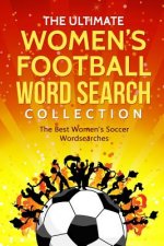 The Ultimate Women's Football Word Search Collection: The Best Women's Soccer Wordsearches