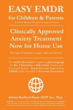 Easy Emdr for Children and Parents: The World's No.1 Clinically Approved Anxiety Therapy & Ptsd Treatment Now Available for Home Use for Everyone Ever