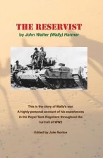 The Reservist: This Is the Story of Wally's War. a Highly Personal Account of His Experiences in the Tank Corps Throughout the Turmoi