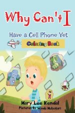 Why Can't I Have a Cell Phone Yet?: Coloring Book