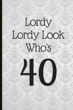 Lordy Lordy Look Who's 40: A Beautiful 40th Birthday Gift and Keepsake to Write Down Special Moments