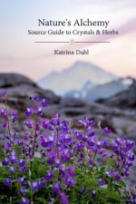 Nature's Alchemy: Source Guide to Crystals & Herbs