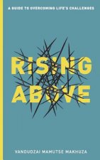 Rising Above: A Guide to Overcoming Life's Challenges