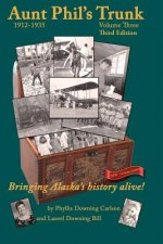 Aunt Phil's Trunk Volume Three Third Edition: Bringing Alaska's history alive!