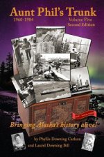 Aunt Phil's Trunk Volume Five Second Edition: Bringing Alaska's history alive!