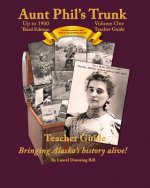 Aunt Phil's Trunk Volume One Teacher Guide Third Edition: Curriculum that brings Alaska's history alive!
