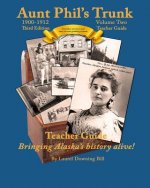 Aunt Phil's Trunk Volume Two Teacher Guide Third Edition: Curriculum that brings Alaska history alive!