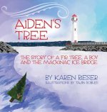 Aiden's Tree: The Story of a Fir Tree, a Boy and the Mackinac Ice Bridge