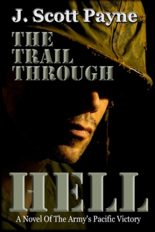 The Trail Through Hell: A Novel of the Army's Pacific Victory