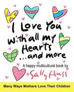 I Love You With All My Hearts... And More: (Multicultural Children's Book)