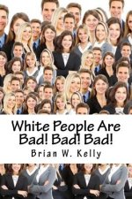 White People Are Bad! Bad! Bad!: Whoever thought a popular slogan in 2018 would be 