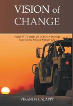 Vision of Change: Sequel of 'til Death Do Us Part: A Marriage Survives the Stress of Military Life