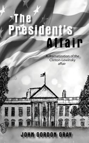 The President's Affair: A Dramatization of the Clinton-Lewinsky Affair