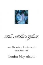 The Abbot's Ghost;: Or, Maurice Treherne's Temptation