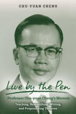 Live by the Pen, Professor Chu-yuan Cheng's Memoir: Teaching, Researching, Writing, and Propounding Theories