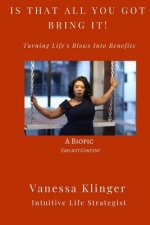Is That All You Got? Bring It!: Turning Life's Blows Into Benefits