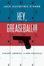 Hey, Greaseball!: Violent America: A New Folktale.