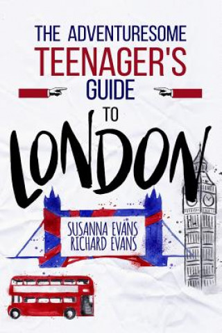 The Adventuresome Teenager's Travel Guide to London