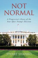 Not Normal: A Progressive's Diary of the Year After Trump's Election