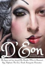 D'Eon: The bizarre and true story of The Chevalier D'Eon de Beaumont: Spy, diplomat, Prussian was hero, International drunk a