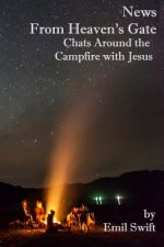 News From Heaven's Gate: Chats Around the Campfire with Jesus