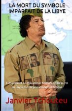 La Mort Du Symbole Imparfait de la Libye: L'Assassinat de Mouammar Kadhafi, Le Désarroi du Pays et les Répercussions en Afrique