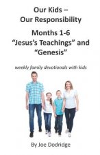Our Kids - Our Responsibility, Months 1-6 Jesus's Teachings and Genesis: weekly family devotionals with kids