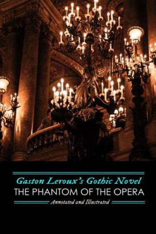 Gaston Leroux's The Phantom of the Opera, Annotated and Illustrated (Gaston LeRoux,M Grant Kellermeyer)(Miękka)
