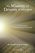 The Mission and Destiny of Humankind: VOLUME 2: An Exercise in Understanding The Qur'an