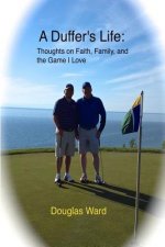 A Duffer's Life: : Thoughts on Faith, Family, and the Game I Love