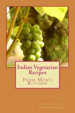 Indian Vegetarian Recipes: From my Mom's Kitchen