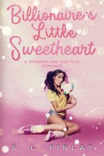 Billionaire's Little Sweetheart: A Spanking and Age Play Romance