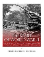 The Start of World War II: The History of the Events that Culminated with Nazi Germany's Invasion of Poland