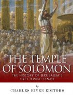 The Temple of Solomon: The History of Jerusalem's First Jewish Temple