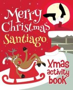 Merry Christmas Santiago - Xmas Activity Book: (Personalized Children's Activity Book)