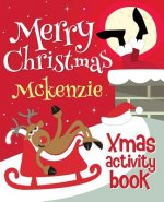 Merry Christmas Mckenzie - Xmas Activity Book: (Personalized Children's Activity Book)