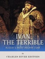 Ivan the Terrible: Russia's Most Insane Tsar