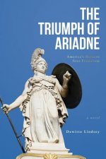 The Triumph of Ariadne: America's Descent Into Feudalism: A Novel