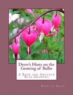 Dreer's Hints on the Growing of Bulbs: A Book for Amateur Bulb Growers